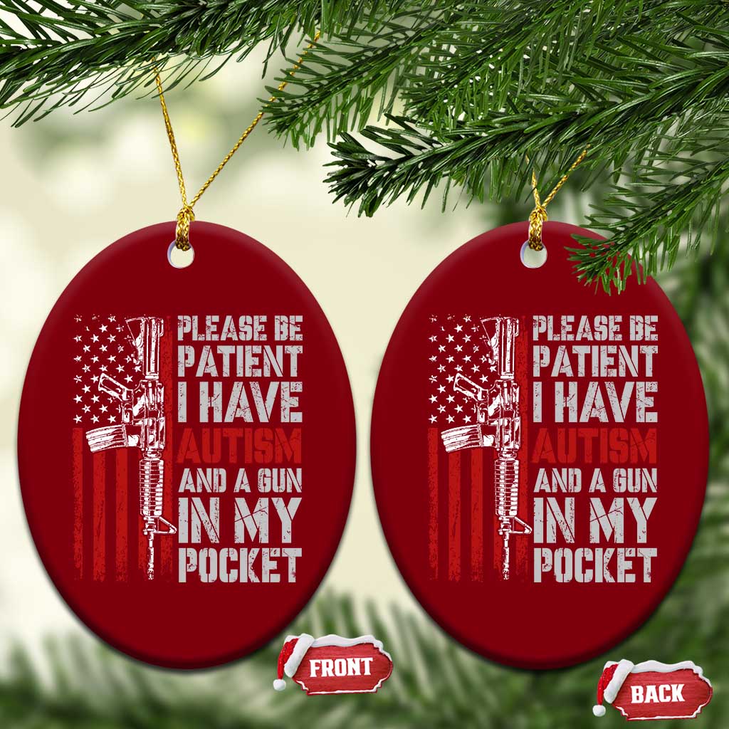 Funny Please Be Patient I Have Autism And A Gun In My Pocket Ceramic Ornament Autism Awareness Vintage American Flag TS11 Print Your Wear
