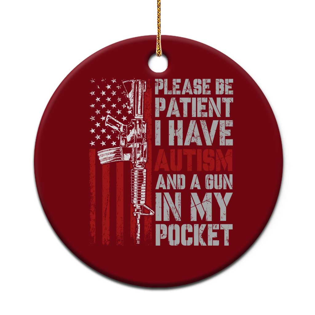 Funny Please Be Patient I Have Autism And A Gun In My Pocket Ceramic Ornament Autism Awareness Vintage American Flag TS11 1pc Red Print Your Wear