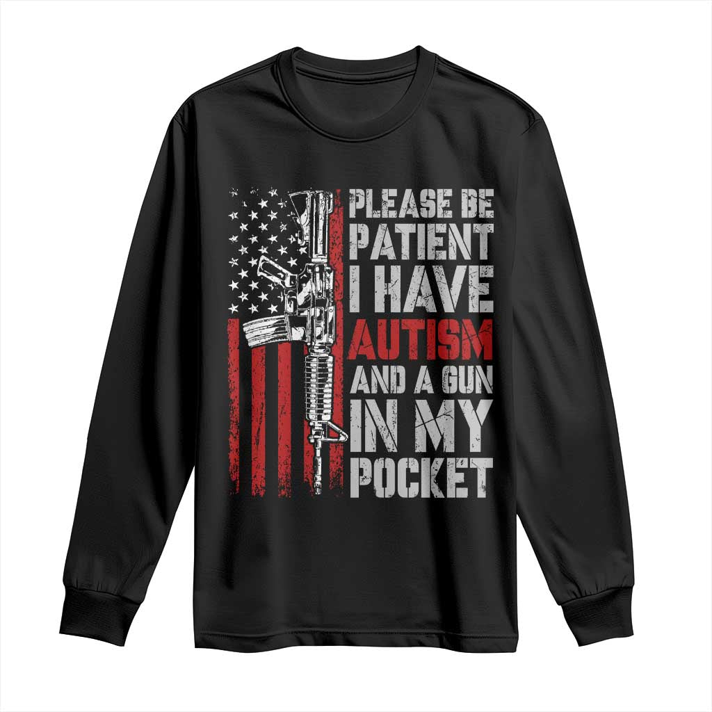 Funny Please Be Patient I Have Autism And A Gun In My Pocket Long Sleeve Shirt Autism Awareness Vintage American Flag TS11 Black Print Your Wear