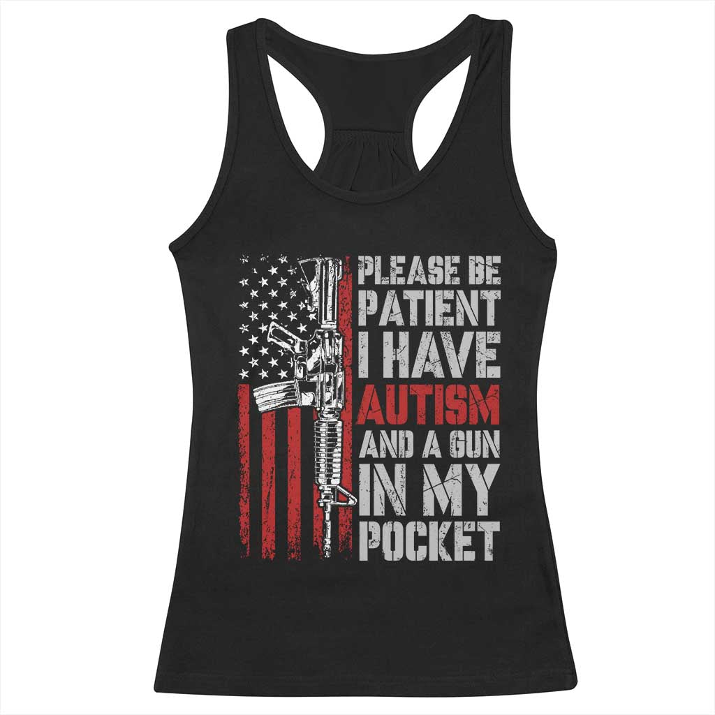 Funny Please Be Patient I Have Autism And A Gun In My Pocket Racerback Tank Top Autism Awareness Vintage American Flag TS11 Black Print Your Wear