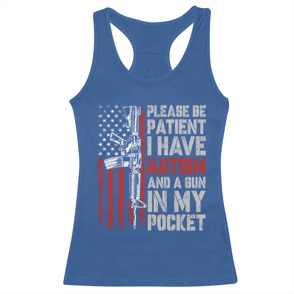 Funny Please Be Patient I Have Autism And A Gun In My Pocket Racerback Tank Top Autism Awareness Vintage American Flag TS11 Royal Blue Print Your Wear