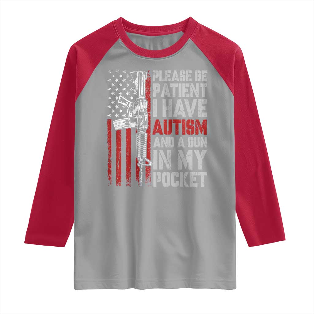 Funny Please Be Patient I Have Autism And A Gun In My Pocket Raglan Shirt Autism Awareness Vintage American Flag TS11 Sport Gray Red Print Your Wear
