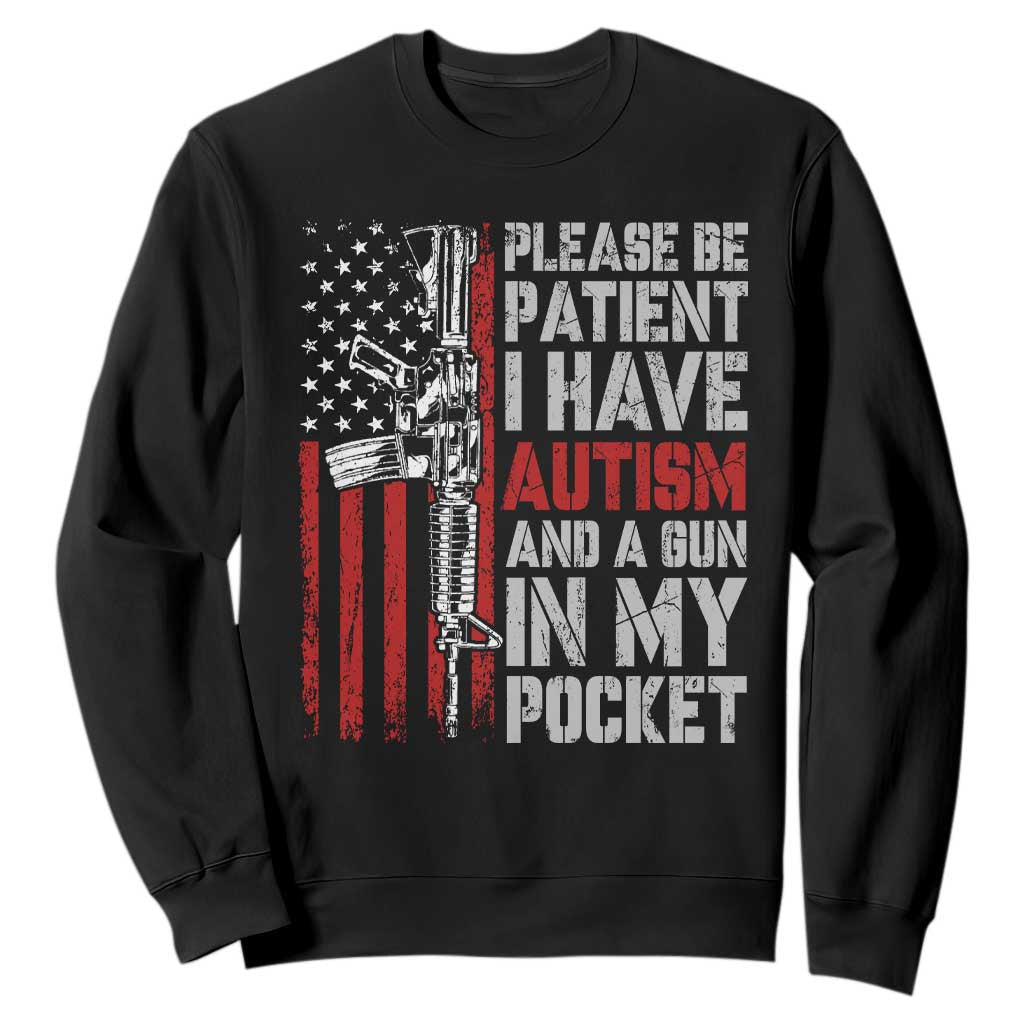 Funny Please Be Patient I Have Autism And A Gun In My Pocket Sweatshirt Autism Awareness Vintage American Flag TS11 Black Print Your Wear