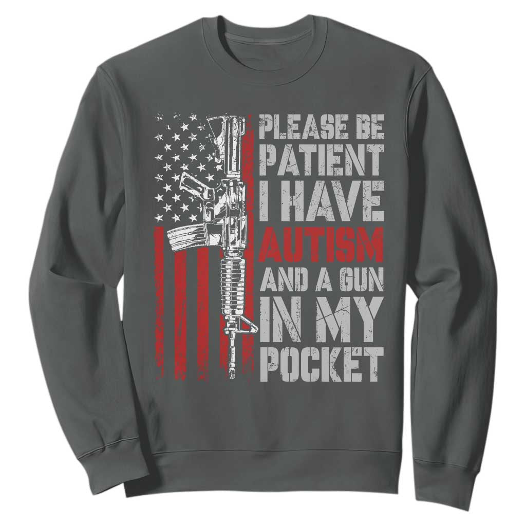 Funny Please Be Patient I Have Autism And A Gun In My Pocket Sweatshirt Autism Awareness Vintage American Flag TS11 Dark Heather Print Your Wear