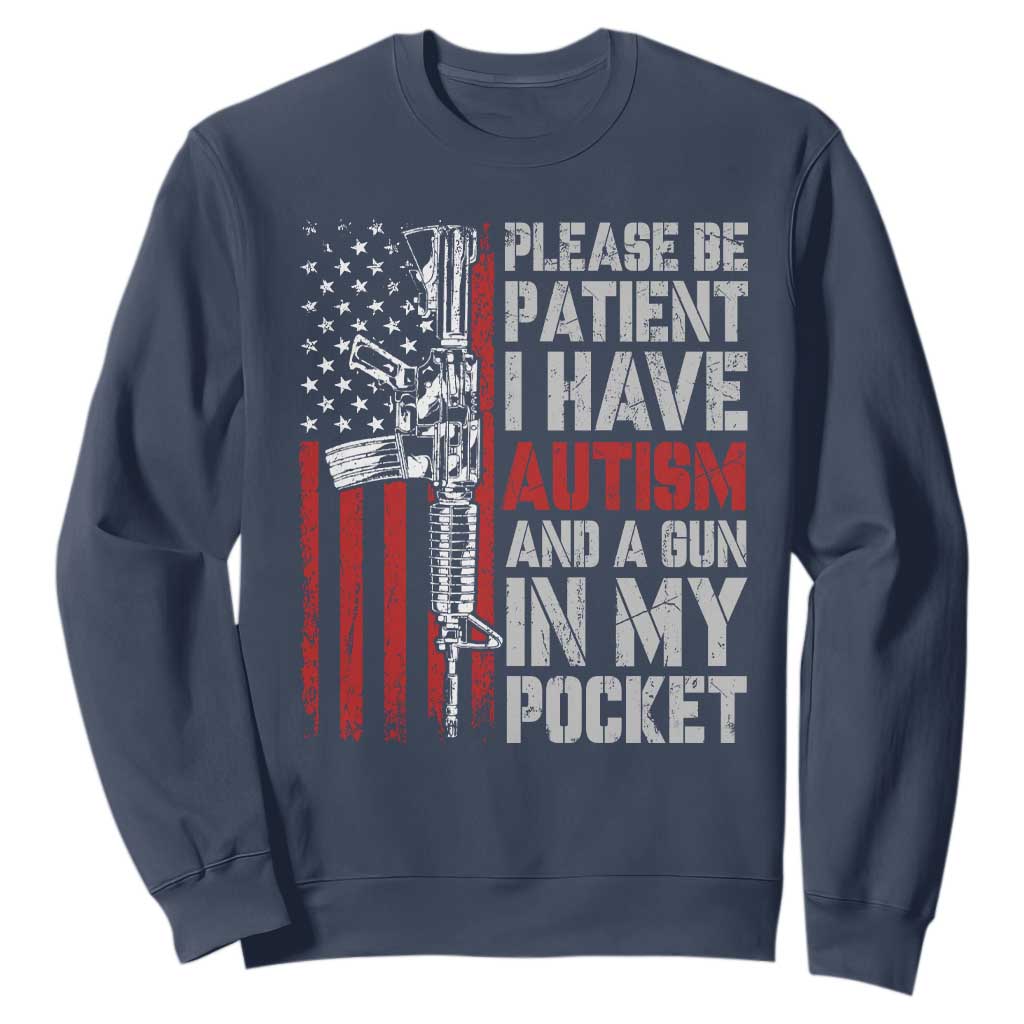 Funny Please Be Patient I Have Autism And A Gun In My Pocket Sweatshirt Autism Awareness Vintage American Flag TS11 Navy Print Your Wear
