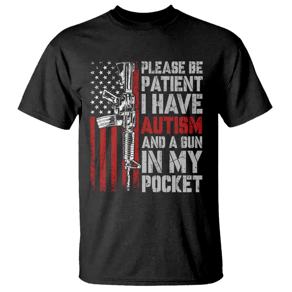 Funny Please Be Patient I Have Autism And A Gun In My Pocket T Shirt Autism Awareness Vintage American Flag TS11 Black Print Your Wear