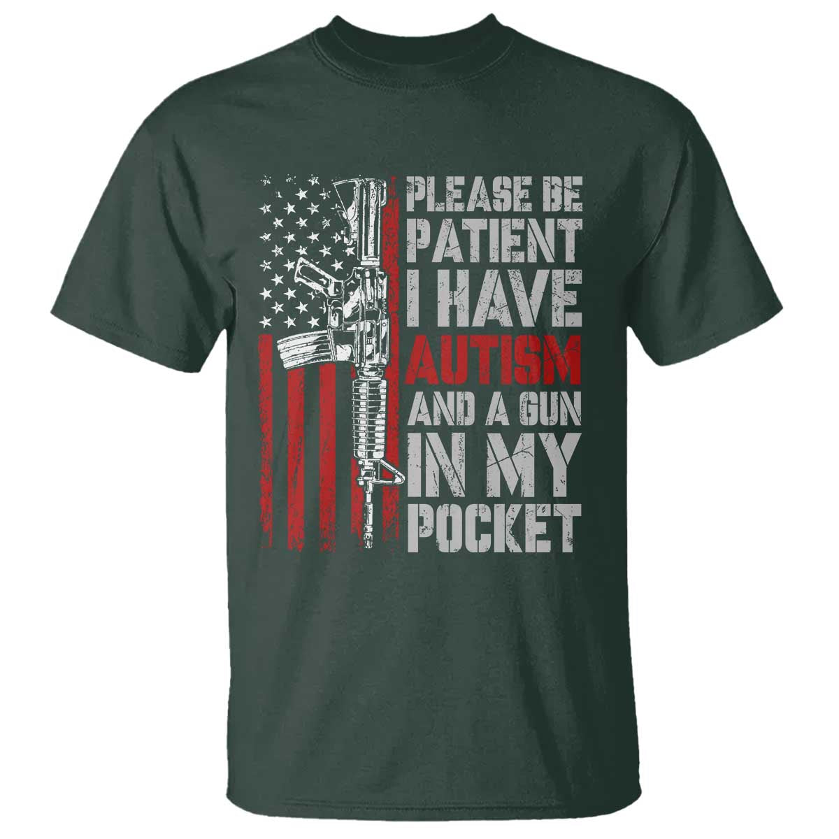 Funny Please Be Patient I Have Autism And A Gun In My Pocket T Shirt Autism Awareness Vintage American Flag TS11 Dark Forest Green Print Your Wear