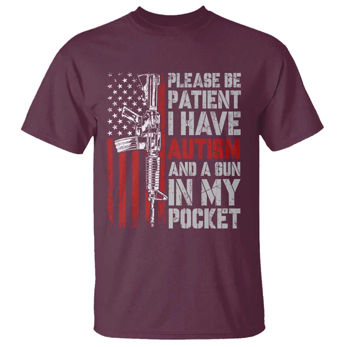 Funny Please Be Patient I Have Autism And A Gun In My Pocket T Shirt Autism Awareness Vintage American Flag TS11 Maroon Print Your Wear
