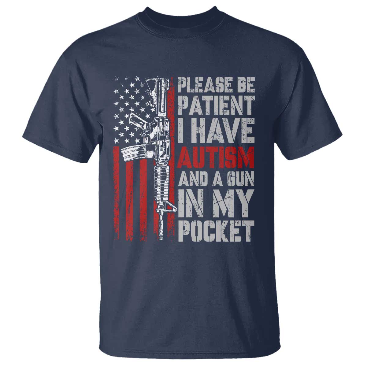 Funny Please Be Patient I Have Autism And A Gun In My Pocket T Shirt Autism Awareness Vintage American Flag TS11 Navy Print Your Wear