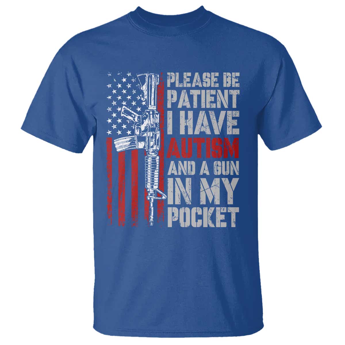 Funny Please Be Patient I Have Autism And A Gun In My Pocket T Shirt Autism Awareness Vintage American Flag TS11 Royal Blue Print Your Wear