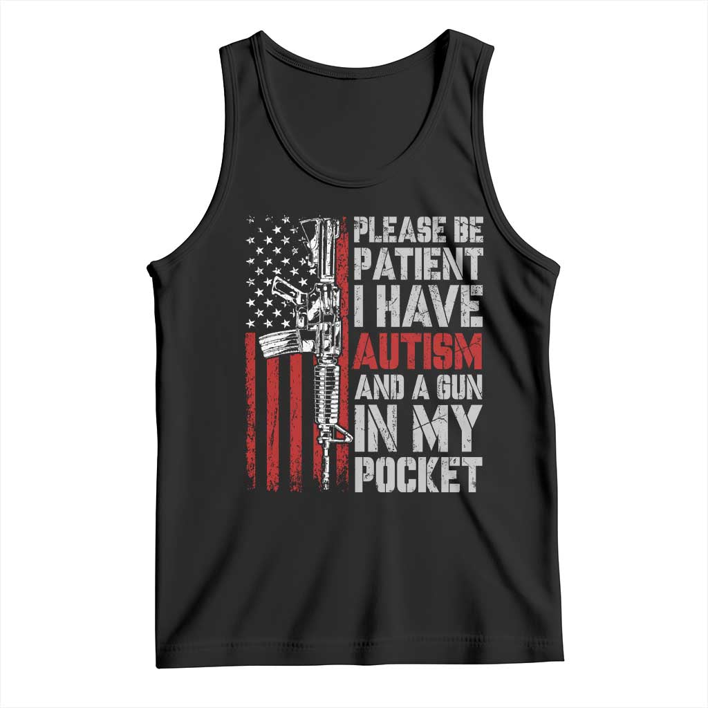 Funny Please Be Patient I Have Autism And A Gun In My Pocket Tank Top Autism Awareness Vintage American Flag TS11 Black Print Your Wear
