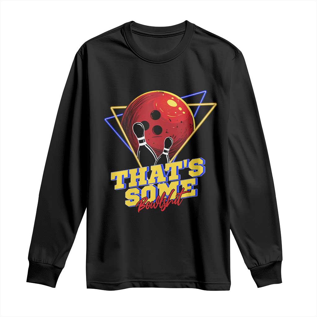 80s Bowling Long Sleeve Shirt That's Some Bowlshit Neon Retro Ball Pins Strike Spilt TS11 Black Print Your Wear