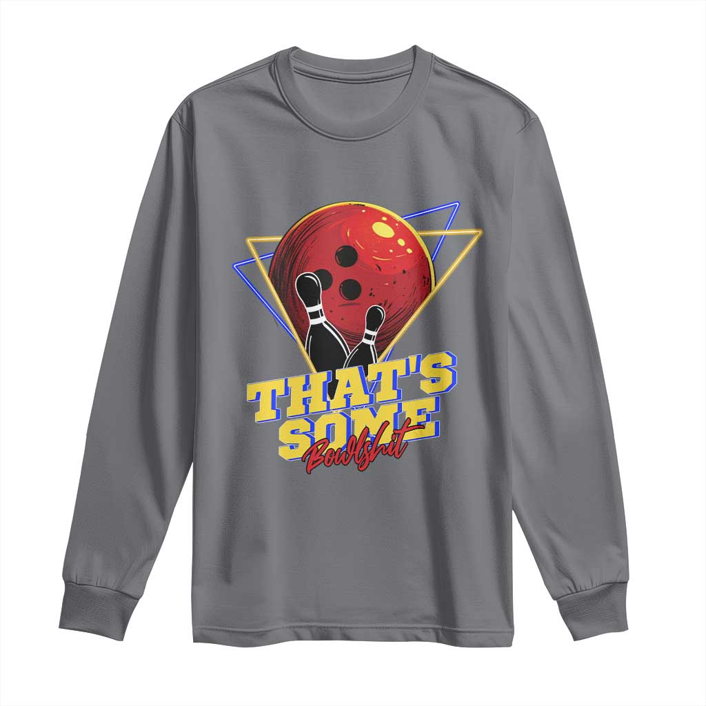 80s Bowling Long Sleeve Shirt That's Some Bowlshit Neon Retro Ball Pins Strike Spilt TS11 Charcoal Print Your Wear