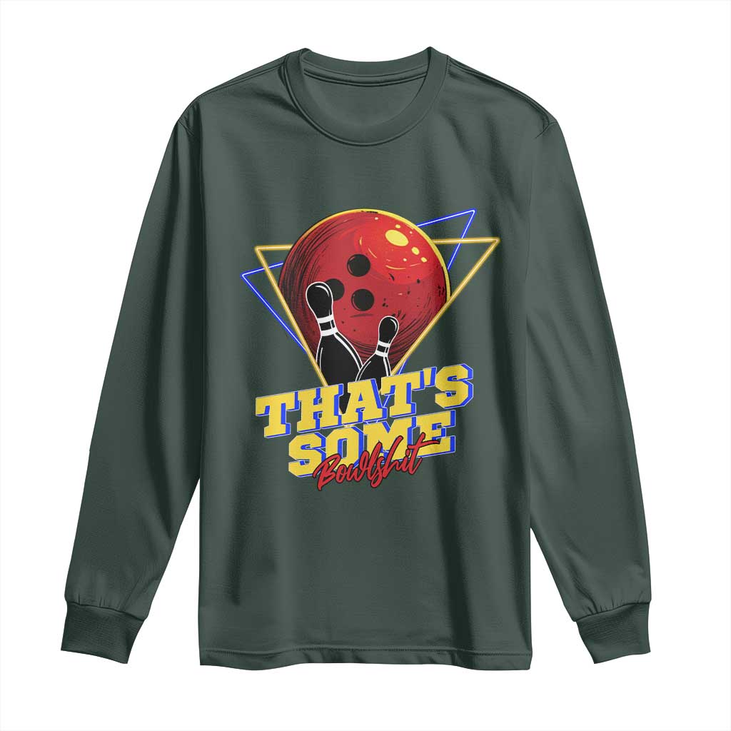 80s Bowling Long Sleeve Shirt That's Some Bowlshit Neon Retro Ball Pins Strike Spilt TS11 Dark Forest Green Print Your Wear