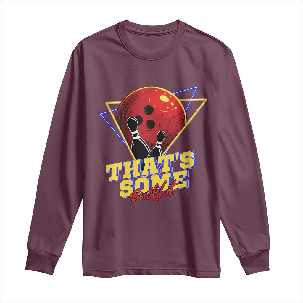 80s Bowling Long Sleeve Shirt That's Some Bowlshit Neon Retro Ball Pins Strike Spilt TS11 Maroon Print Your Wear