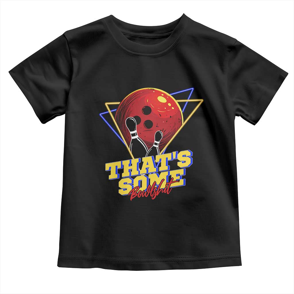 80s Bowling Toddler T Shirt That's Some Bowlshit Neon Retro Ball Pins Strike Spilt TS11 Black Print Your Wear