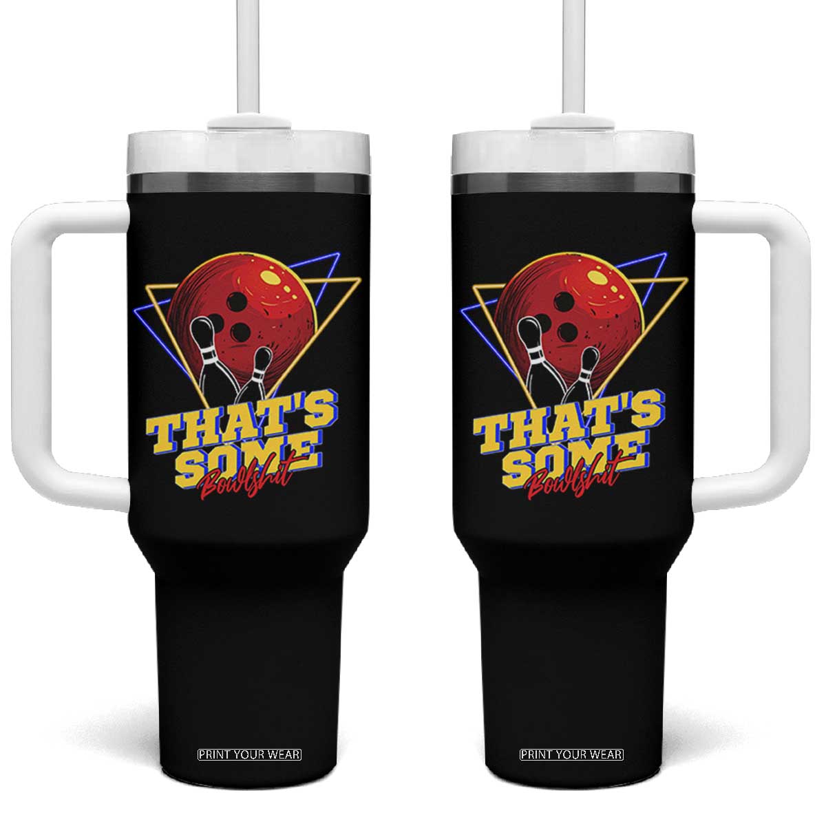 80s Bowling Tumbler With Handle That's Some Bowlshit Neon Retro Ball Pins Strike Spilt TS11 One Size: 40 oz Black Print Your Wear