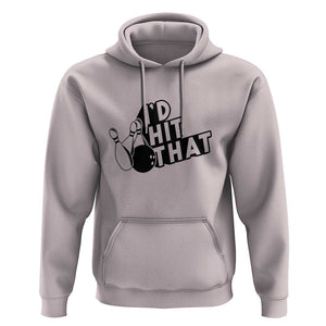 Funny Bowling Hoodie I'D Hit That Quote Bowling Pin Ball TS11 Ice Gray Print Your Wear