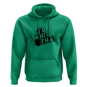 Funny Bowling Hoodie I'D Hit That Quote Bowling Pin Ball TS11 Irish Green Print Your Wear
