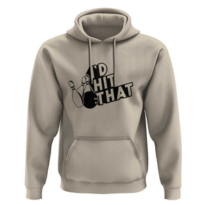 Funny Bowling Hoodie I'D Hit That Quote Bowling Pin Ball TS11 Sand Print Your Wear