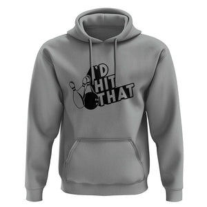Funny Bowling Hoodie I'D Hit That Quote Bowling Pin Ball TS11 Sport Gray Print Your Wear