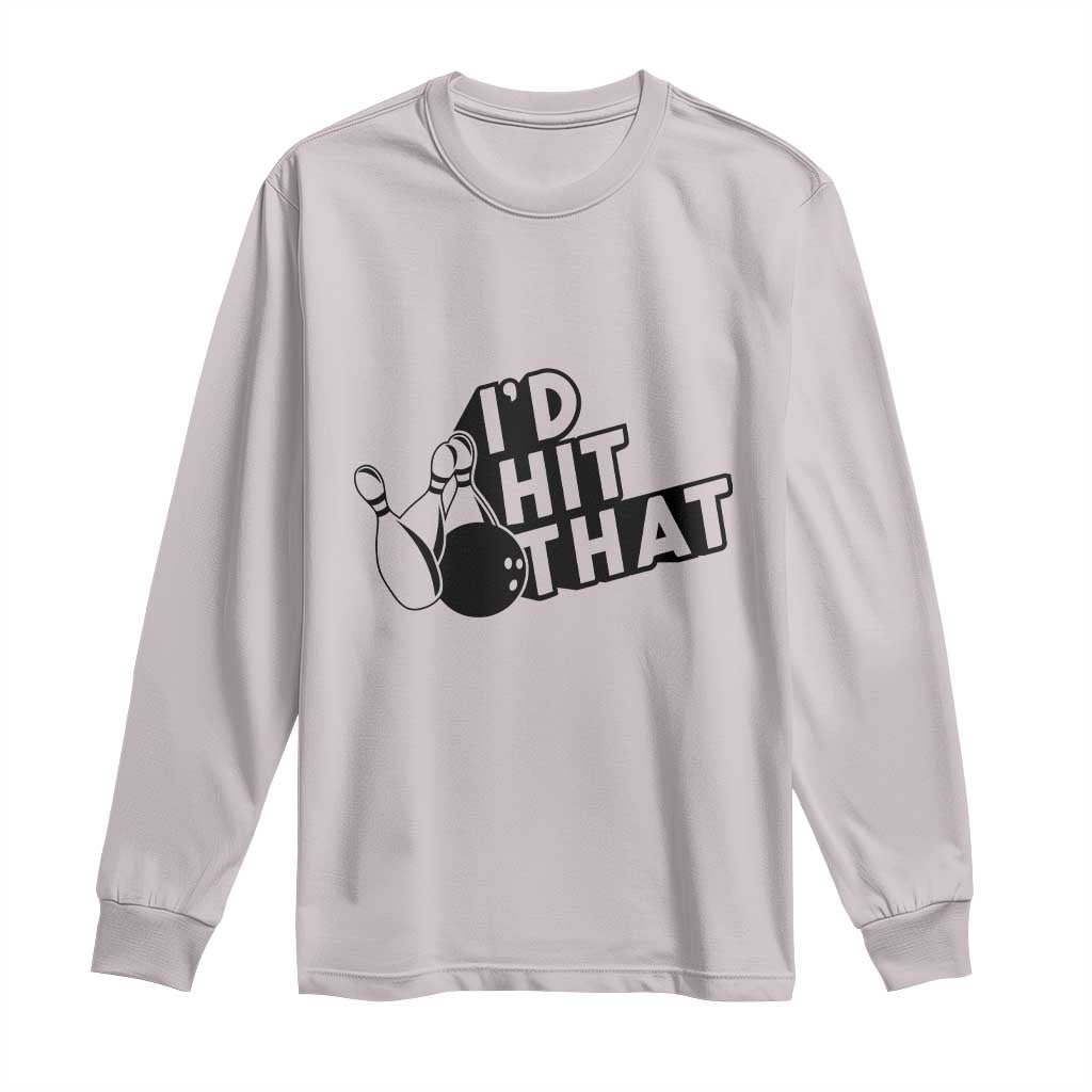 Funny Bowling Long Sleeve Shirt I'D Hit That Quote Bowling Pin Ball TS11 Ice Gray Print Your Wear