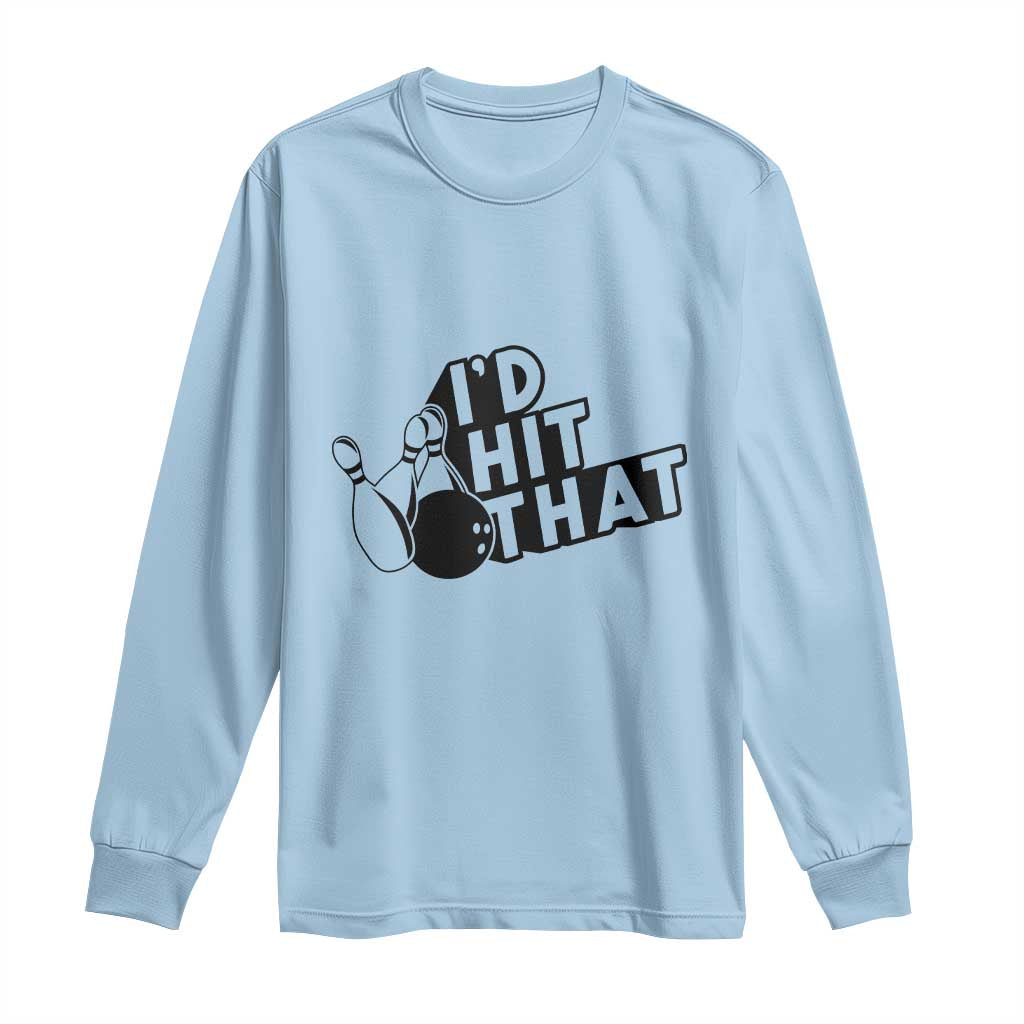 Funny Bowling Long Sleeve Shirt I'D Hit That Quote Bowling Pin Ball TS11 Light Blue Print Your Wear