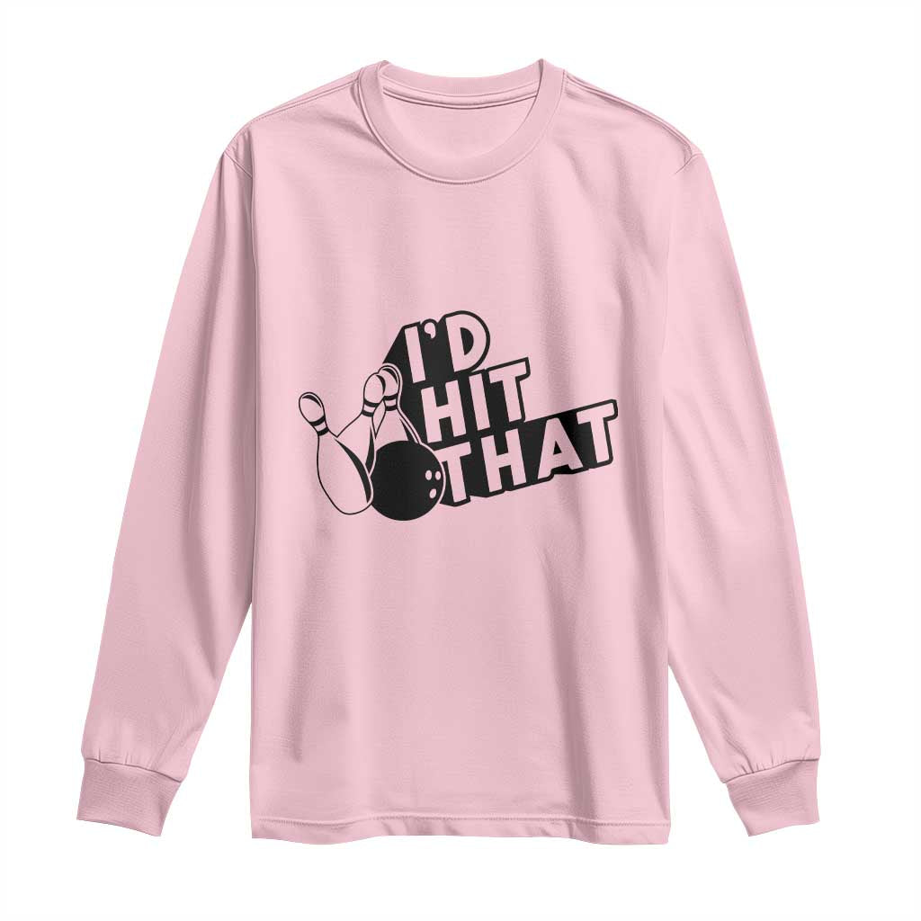 Funny Bowling Long Sleeve Shirt I'D Hit That Quote Bowling Pin Ball TS11 Light Pink Print Your Wear