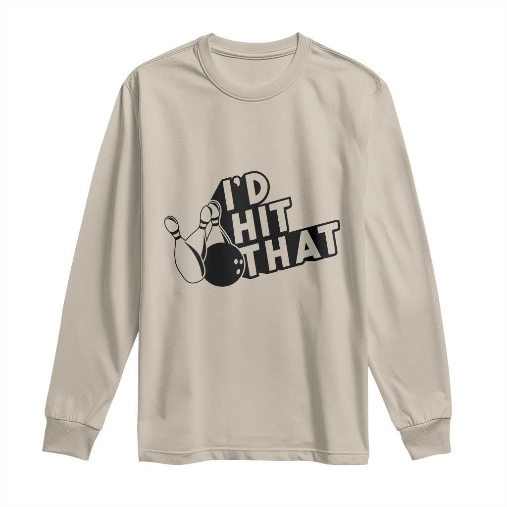 Funny Bowling Long Sleeve Shirt I'D Hit That Quote Bowling Pin Ball TS11 Sand Print Your Wear