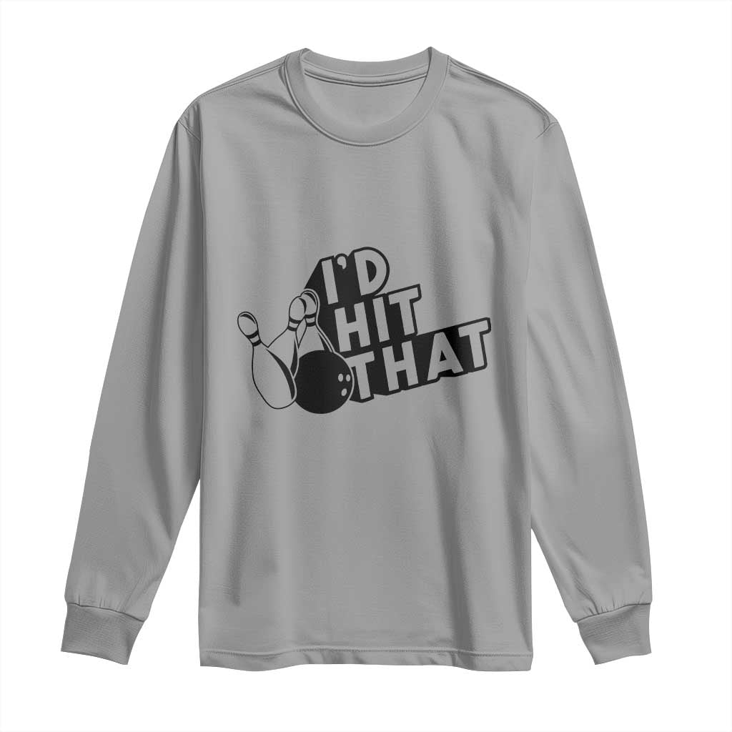 Funny Bowling Long Sleeve Shirt I'D Hit That Quote Bowling Pin Ball TS11 Sport Gray Print Your Wear