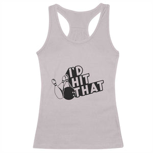 Funny Bowling Racerback Tank Top I'D Hit That Quote Bowling Pin Ball TS11 Ice Gray Print Your Wear
