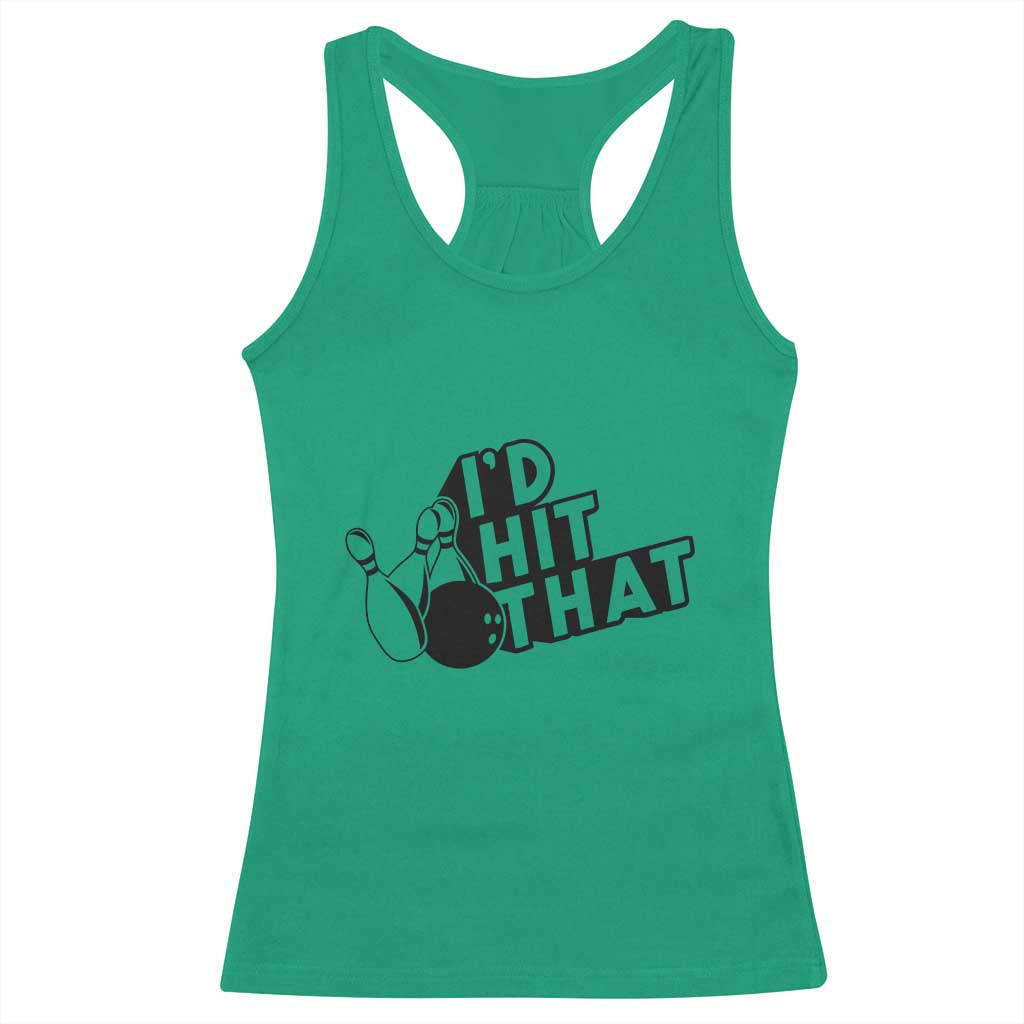 Funny Bowling Racerback Tank Top I'D Hit That Quote Bowling Pin Ball TS11 Irish Green Print Your Wear