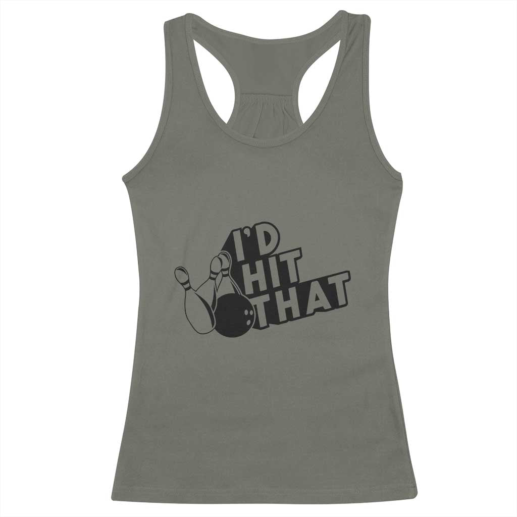 Funny Bowling Racerback Tank Top I'D Hit That Quote Bowling Pin Ball TS11 Military Green Print Your Wear