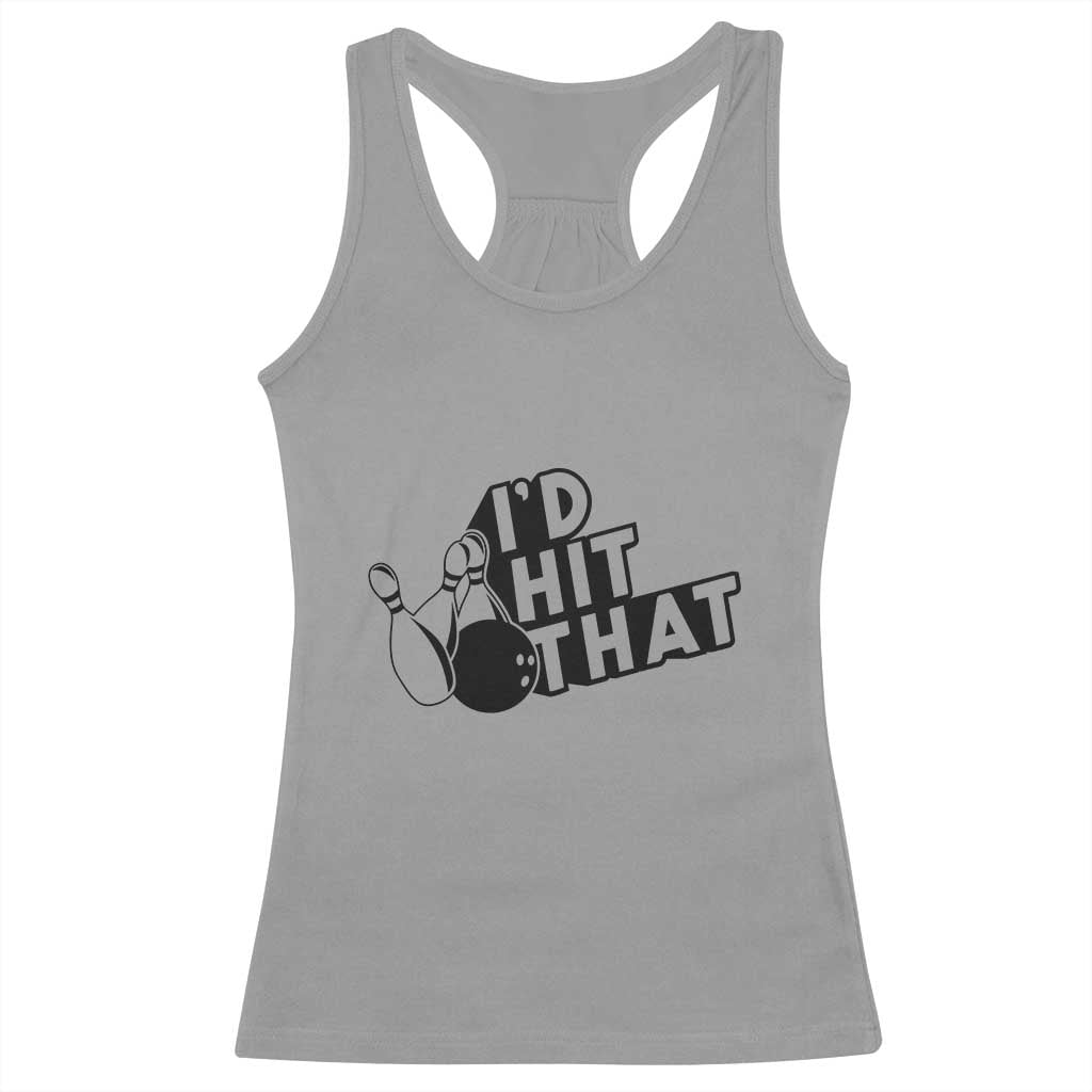 Funny Bowling Racerback Tank Top I'D Hit That Quote Bowling Pin Ball TS11 Sport Gray Print Your Wear