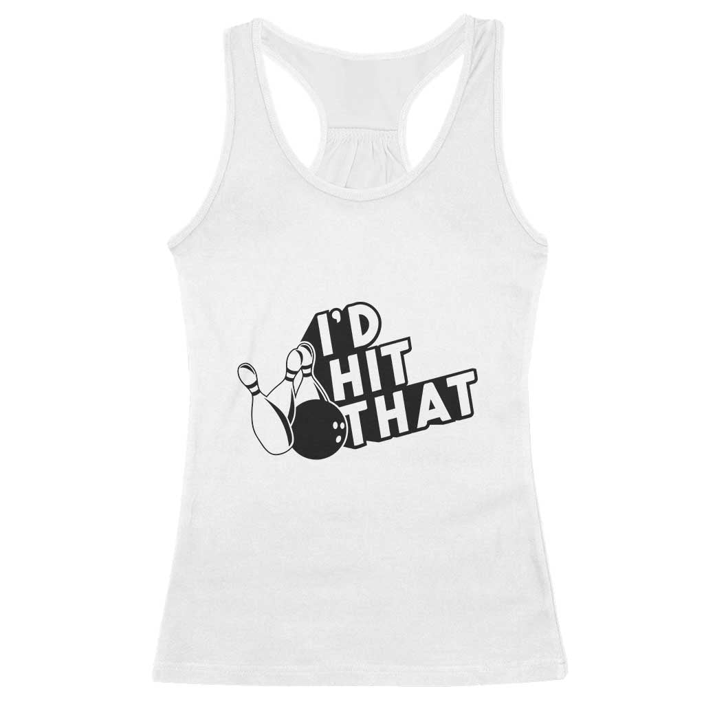 Funny Bowling Racerback Tank Top I'D Hit That Quote Bowling Pin Ball TS11 White Print Your Wear