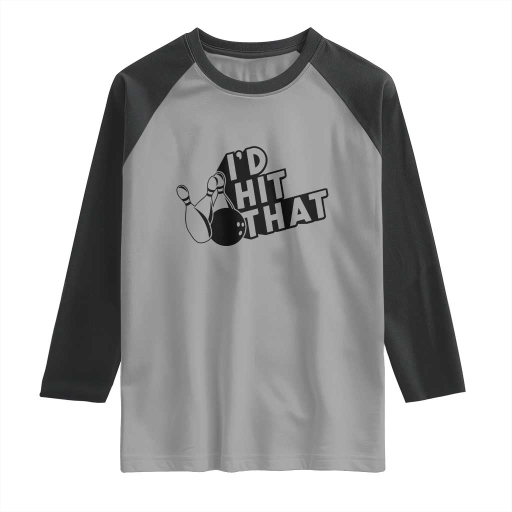 Funny Bowling Raglan Shirt I'D Hit That Quote Bowling Pin Ball TS11 Sport Gray Black Print Your Wear