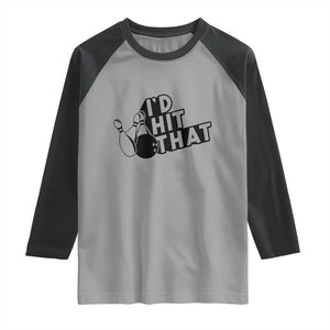 Funny Bowling Raglan Shirt I'D Hit That Quote Bowling Pin Ball TS11 Sport Gray Black Print Your Wear