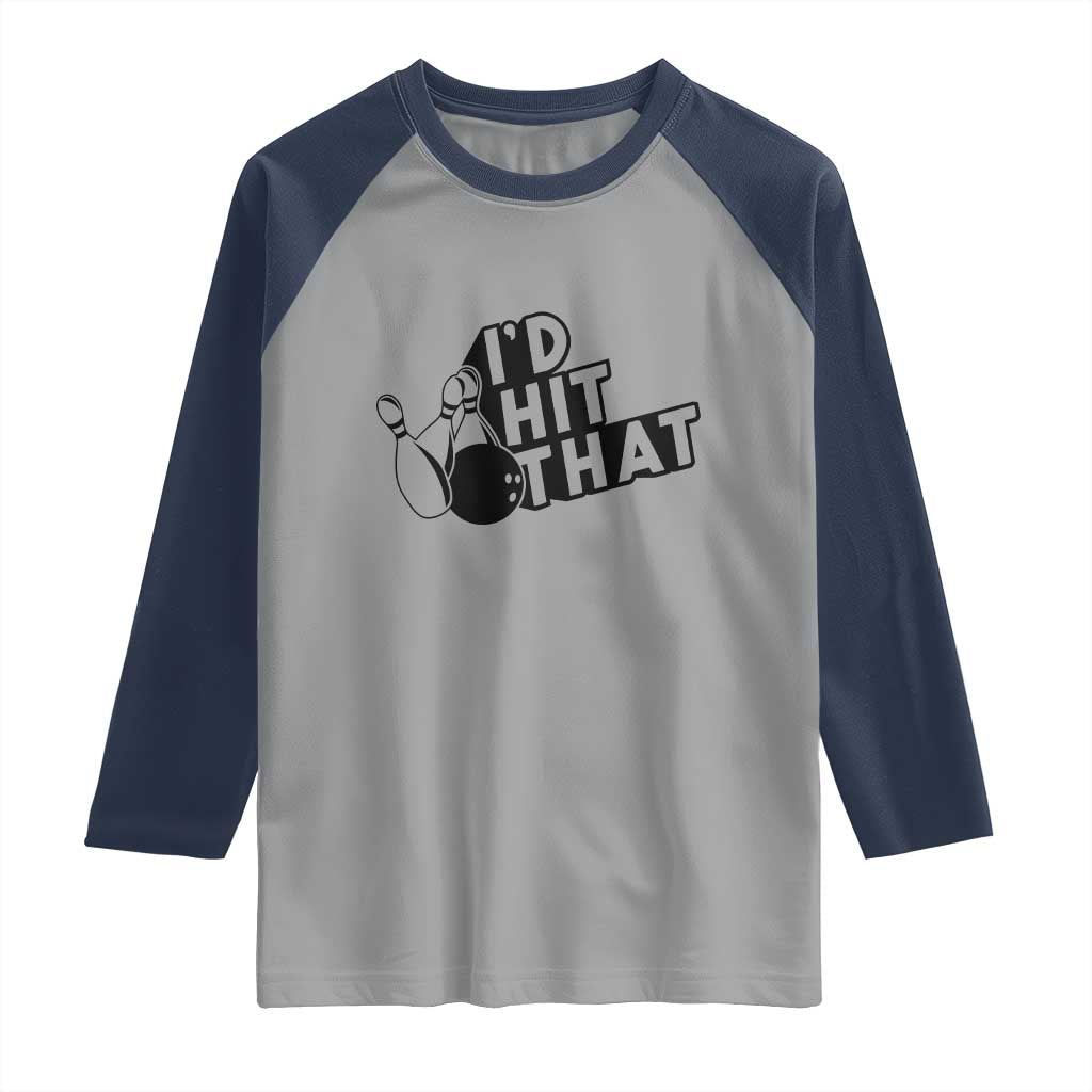 Funny Bowling Raglan Shirt I'D Hit That Quote Bowling Pin Ball TS11 Sport Gray Navy Print Your Wear