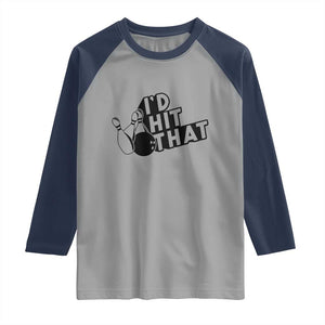 Funny Bowling Raglan Shirt I'D Hit That Quote Bowling Pin Ball TS11 Sport Gray Navy Print Your Wear