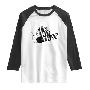 Funny Bowling Raglan Shirt I'D Hit That Quote Bowling Pin Ball TS11 White Black Print Your Wear