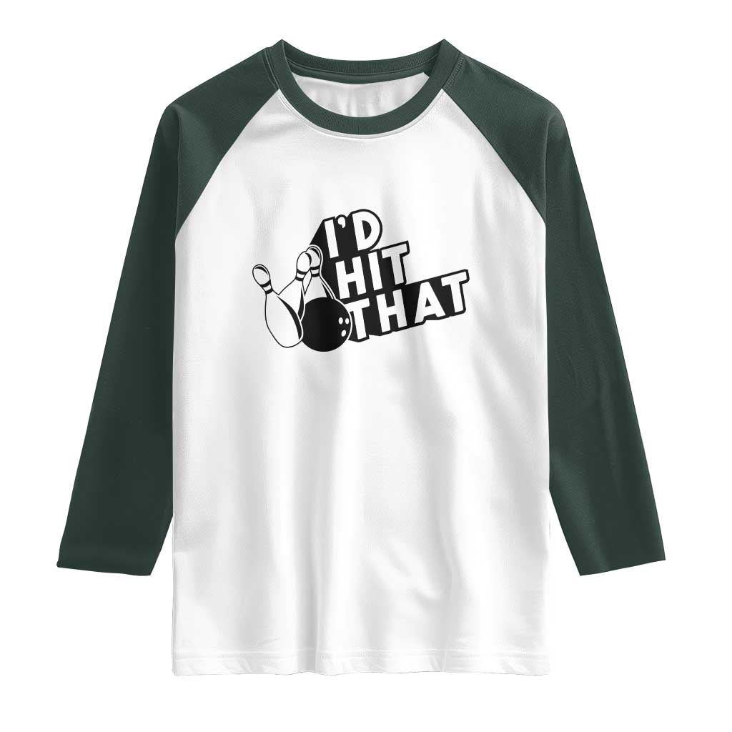 Funny Bowling Raglan Shirt I'D Hit That Quote Bowling Pin Ball TS11 White Dark Forest Green Print Your Wear
