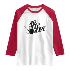 Funny Bowling Raglan Shirt I'D Hit That Quote Bowling Pin Ball TS11 White Red Print Your Wear