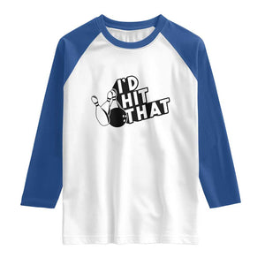 Funny Bowling Raglan Shirt I'D Hit That Quote Bowling Pin Ball TS11 White Royal Print Your Wear