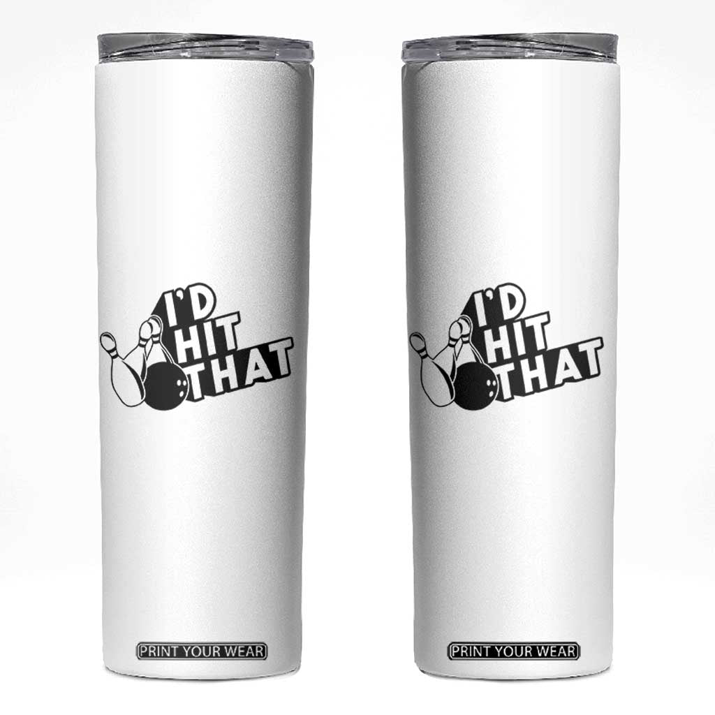 Funny Bowling Skinny Tumbler I'D Hit That Quote Bowling Pin Ball TS11 White Print Your Wear