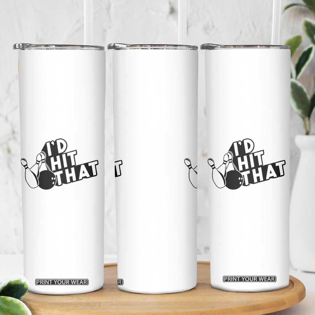 Funny Bowling Skinny Tumbler I'D Hit That Quote Bowling Pin Ball TS11 Print Your Wear