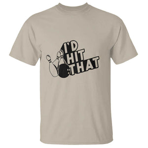 Funny Bowling T Shirt I'D Hit That Quote Bowling Pin Ball TS11 Sand Print Your Wear