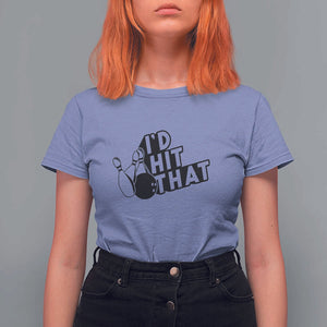Funny Bowling T Shirt For Women I'D Hit That Quote Bowling Pin Ball TS11 Violet Print Your Wear
