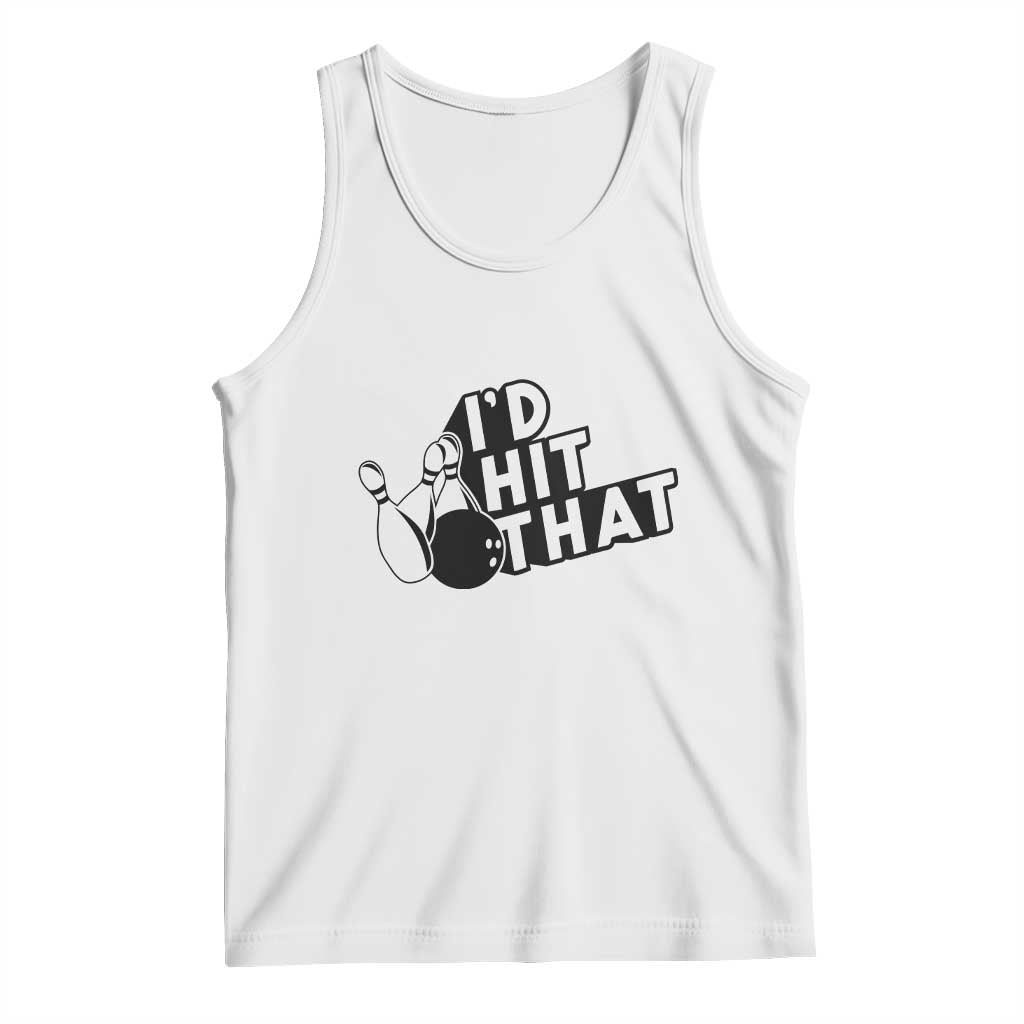 Funny Bowling Tank Top I'D Hit That Quote Bowling Pin Ball TS11 White Print Your Wear