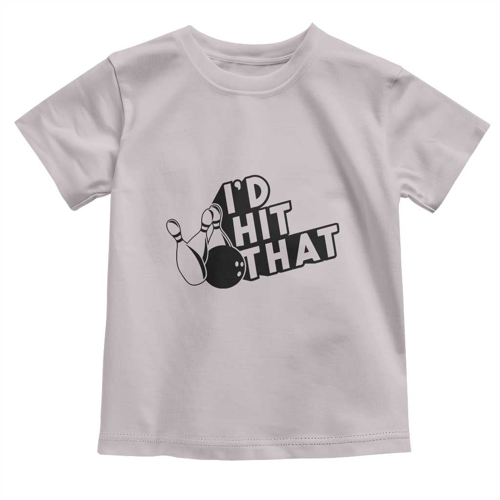 Funny Bowling Toddler T Shirt I'D Hit That Quote Bowling Pin Ball TS11 Ice Gray Print Your Wear