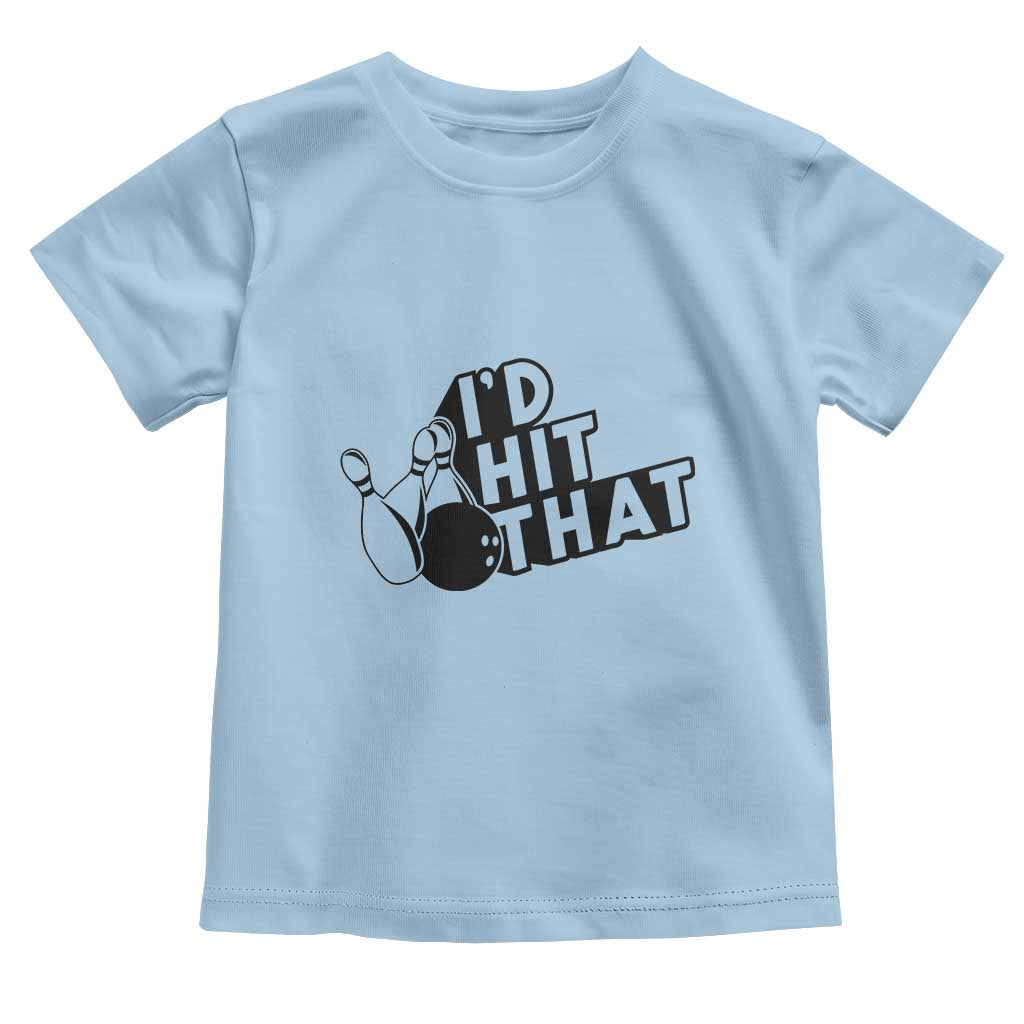 Funny Bowling Toddler T Shirt I'D Hit That Quote Bowling Pin Ball TS11 Light Blue Print Your Wear
